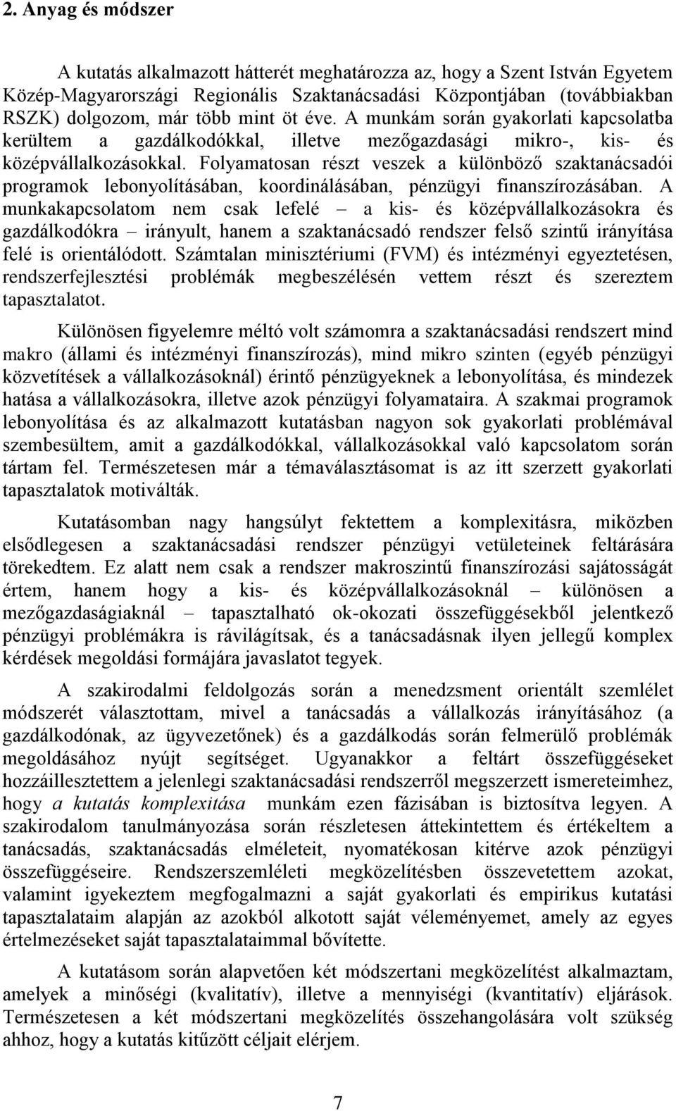 Folyamatosan részt veszek a különböző szaktanácsadói programok lebonyolításában, koordinálásában, pénzügyi finanszírozásában.