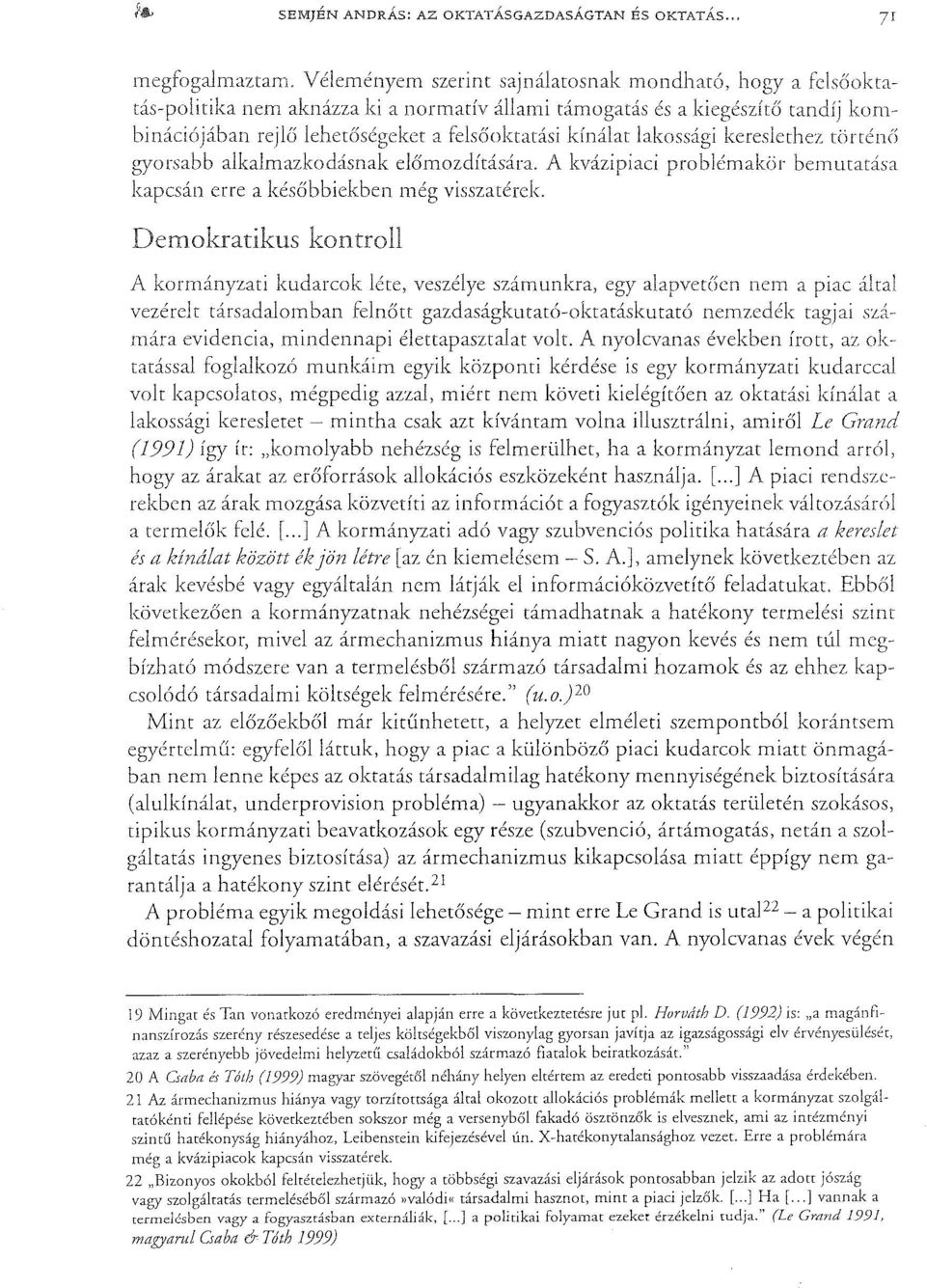 lakossági kereslethez tönénó b'yorsabb alkalmazkodásnak előmozdítására. A kvázipiaci problémakör bemutatása kapcsán erre a későbbiekben még visszatérek.