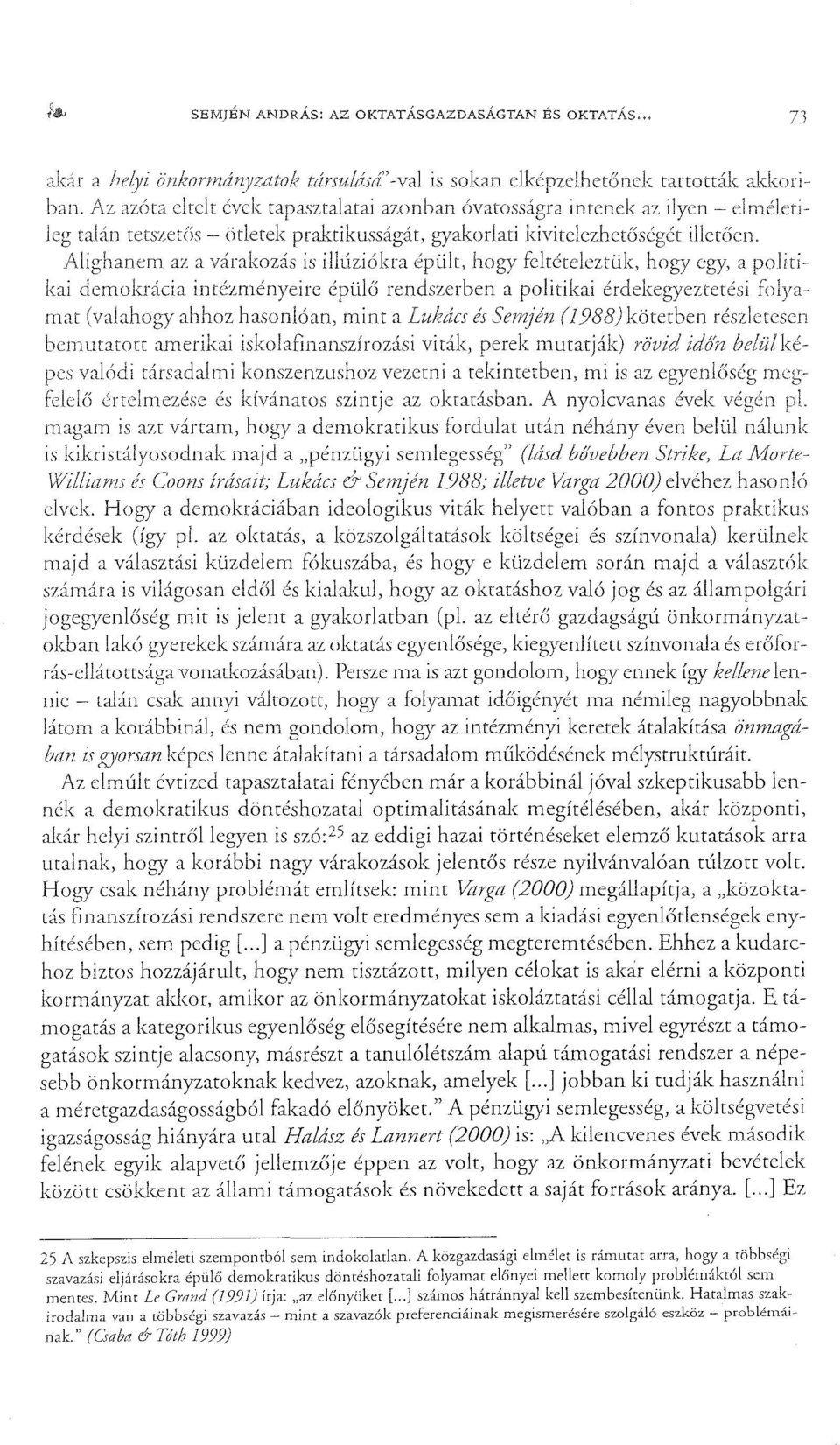 llghanícm az a is illüziókra épült, fcltétcleztük, hogy egy, a kái demokrácia intézményeire épülő rendszerben a politikai én:lelzetrvé:ztl=tési mat ahhoz hasonlóan, mim a Lukács és (1988) kötetben