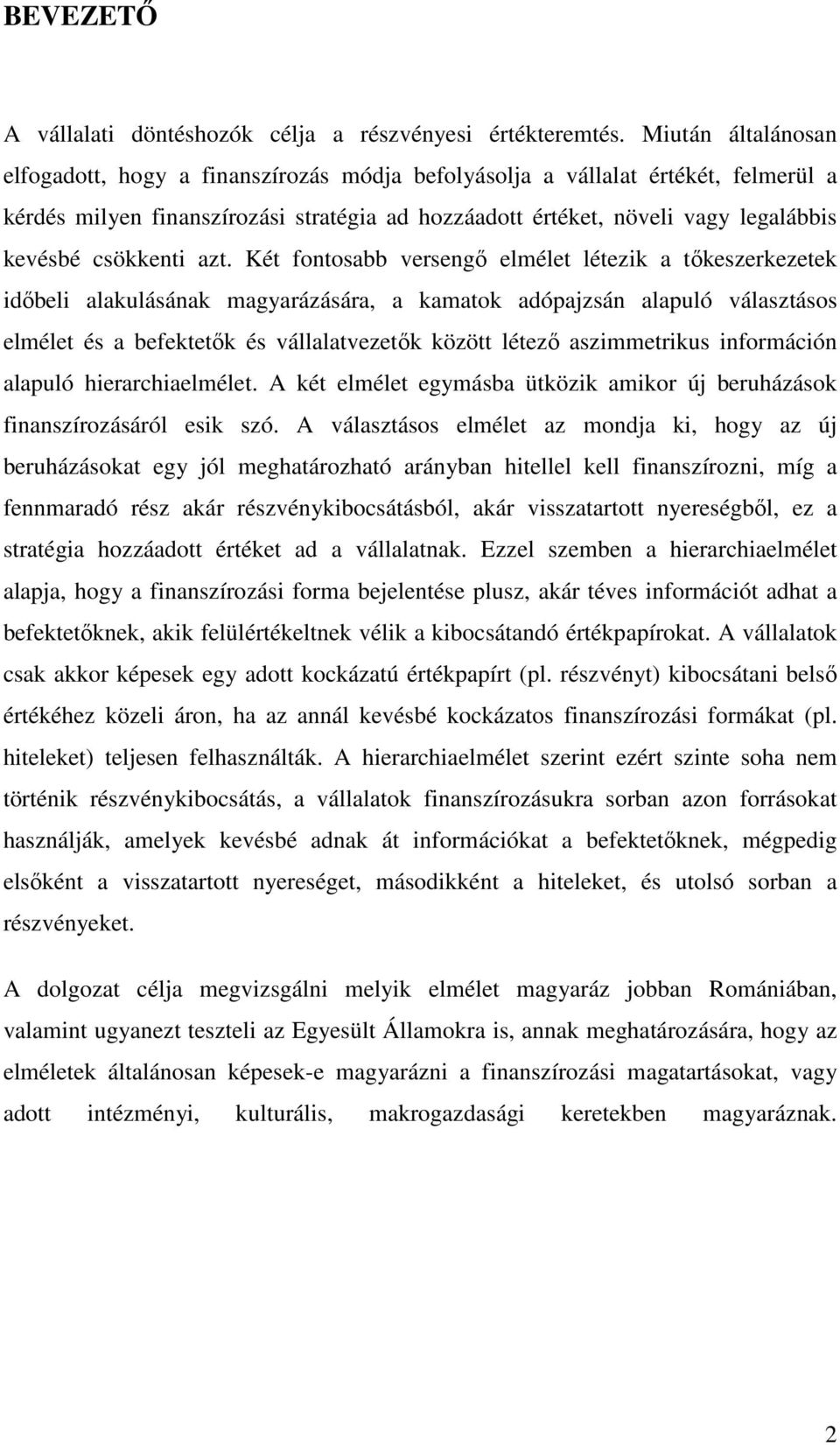 Ké fonosabb versengı elméle léezik a ıkeszerkezeek idıbeli alakulásának magyarázására, a kamaok adópajzsán alapuló válaszásos elméle és a befekeık és vállalavezeık közö léezı aszimmerikus információn