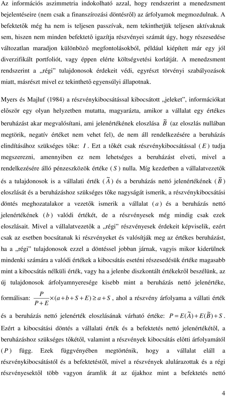 például kiépíe már egy jól diverzifikál porfolió, vagy éppen elére kölségveési korlájá.