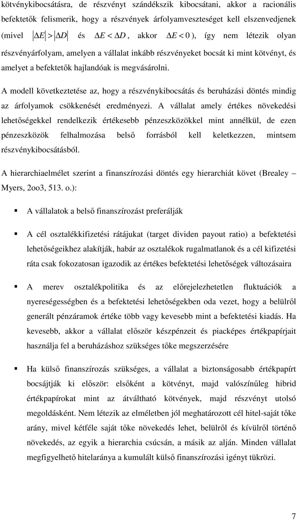 A modell kövekezeése az, hogy a részvénykibocsáás és beruházási dönés mindig az árfolyamok csökkenésé eredményezi.