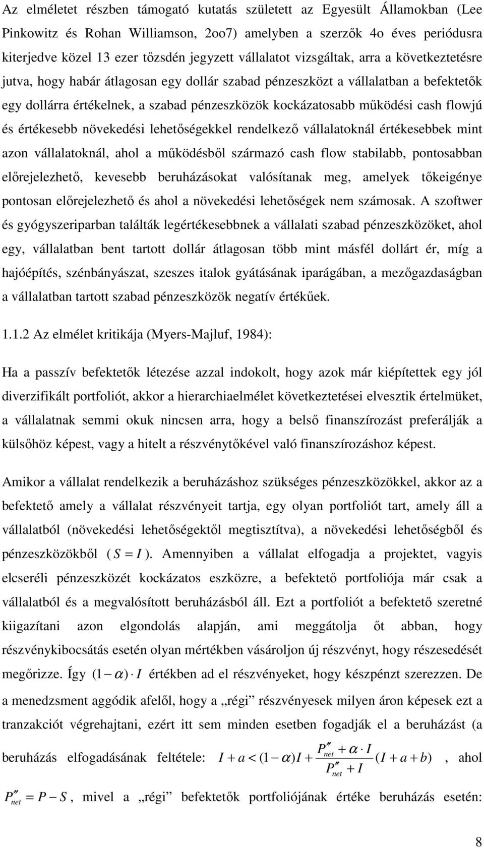 növekedési leheıségekkel rendelkezı vállalaoknál érékesebbek min azon vállalaoknál, ahol a mőködésbıl származó cash flow sabilabb, ponosabban elırejelezheı, kevesebb beruházásoka valósíanak meg,