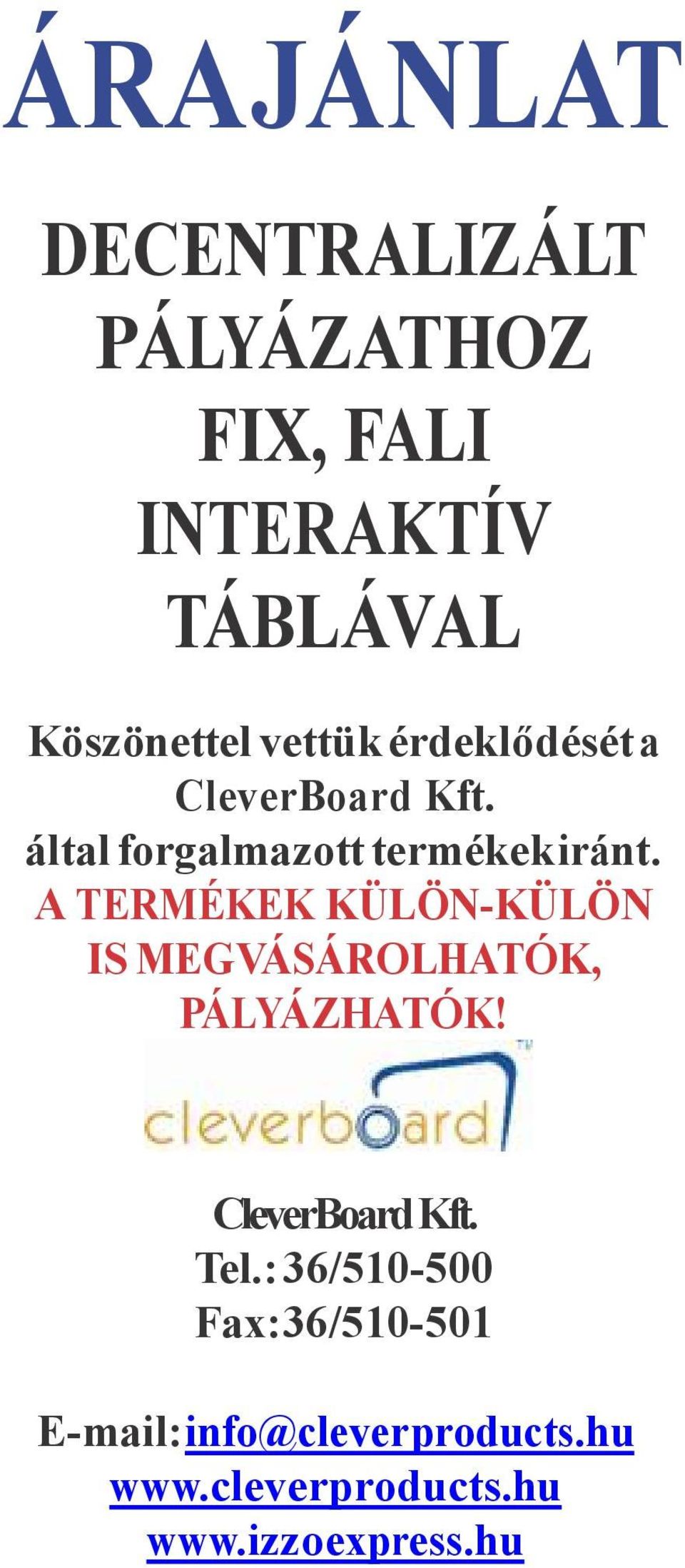 A TERMÉKEK KÜLÖN-KÜLÖN IS MEGVÁSÁROLHATÓK, PÁLYÁZHATÓK! CleverBoard Kft. Tel.