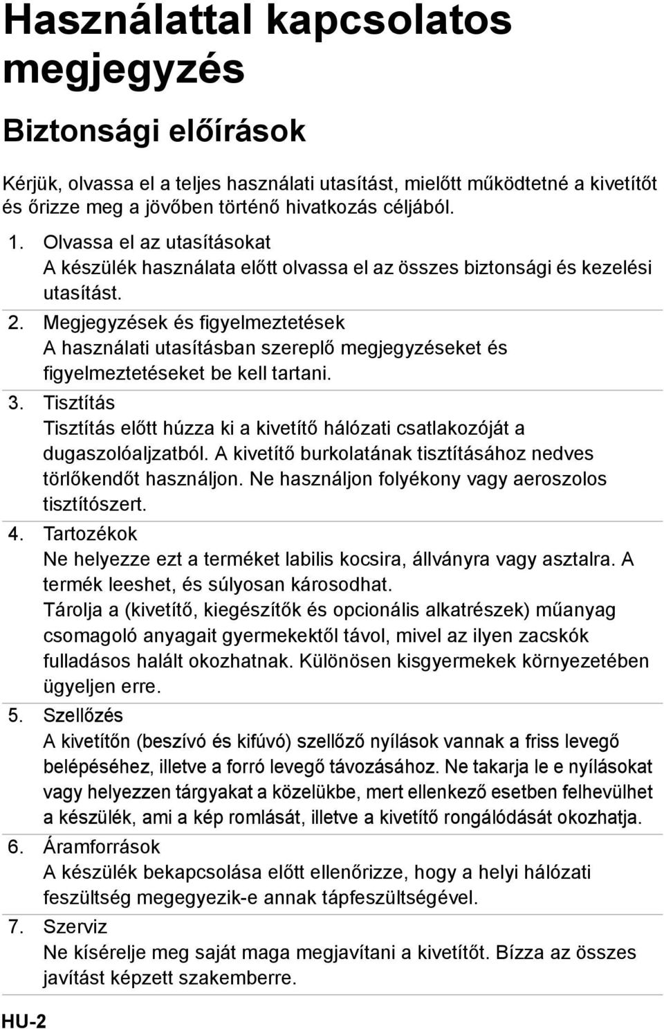 Megjegyzések és figyelmeztetések A használati utasításban szereplő megjegyzéseket és figyelmeztetéseket be kell tartani. 3.