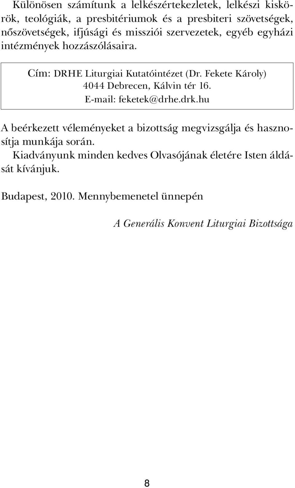 Fekete Károly) 4044 Debrecen, Kálvin tér 16. E-mail: feketek@drhe.drk.