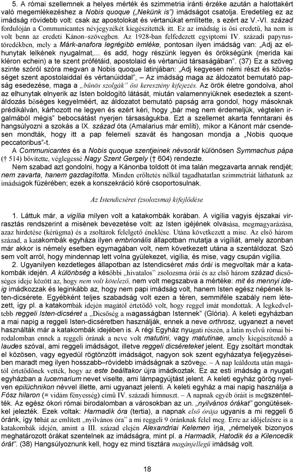 Ez az imádság is ősi eredetű, ha nem is volt benn az eredeti Kánon szövegben. Az 1928-ban felfedezett egyiptomi IV.