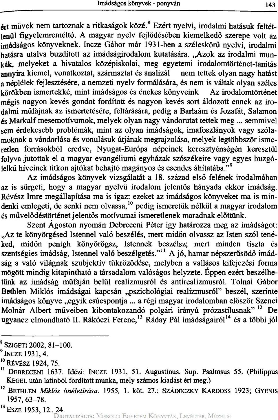 Azok az irodalmi munkák, melyeket a hivatalos középiskolai, meg egyetemi irodalomtörténet-tanítás annyira kiemel, vonatkoztat, származtat és analizál nem tettek olyan nagy hatást a néplélek