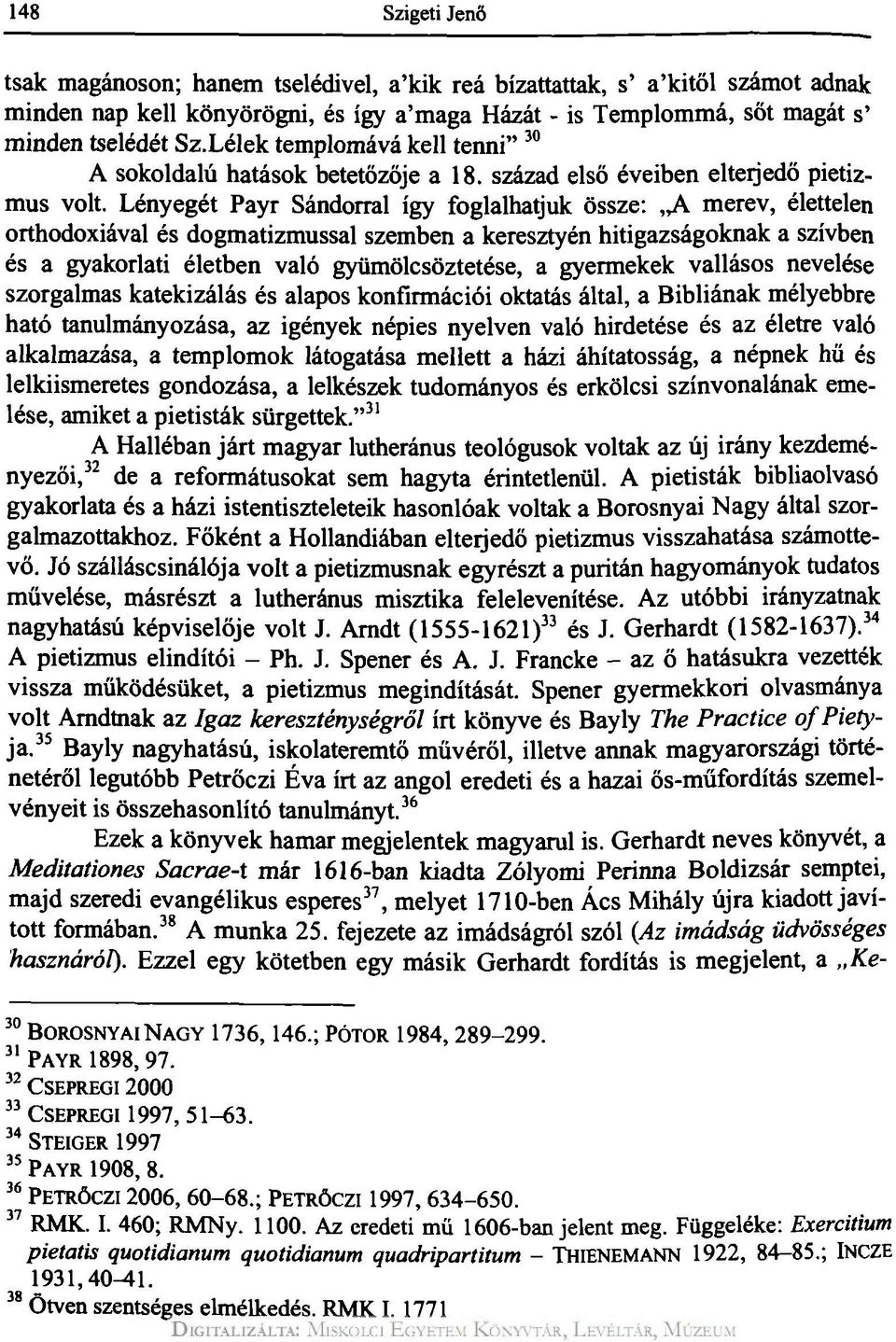 Lényegét Payr Sándorral így foglalhatjuk össze: A merev, élettelen orthodoxiával és dogmatizmussal szemben a keresztyén hitigazságoknak a szívben és a gyakorlati életben való gyümölcsöztetése, a