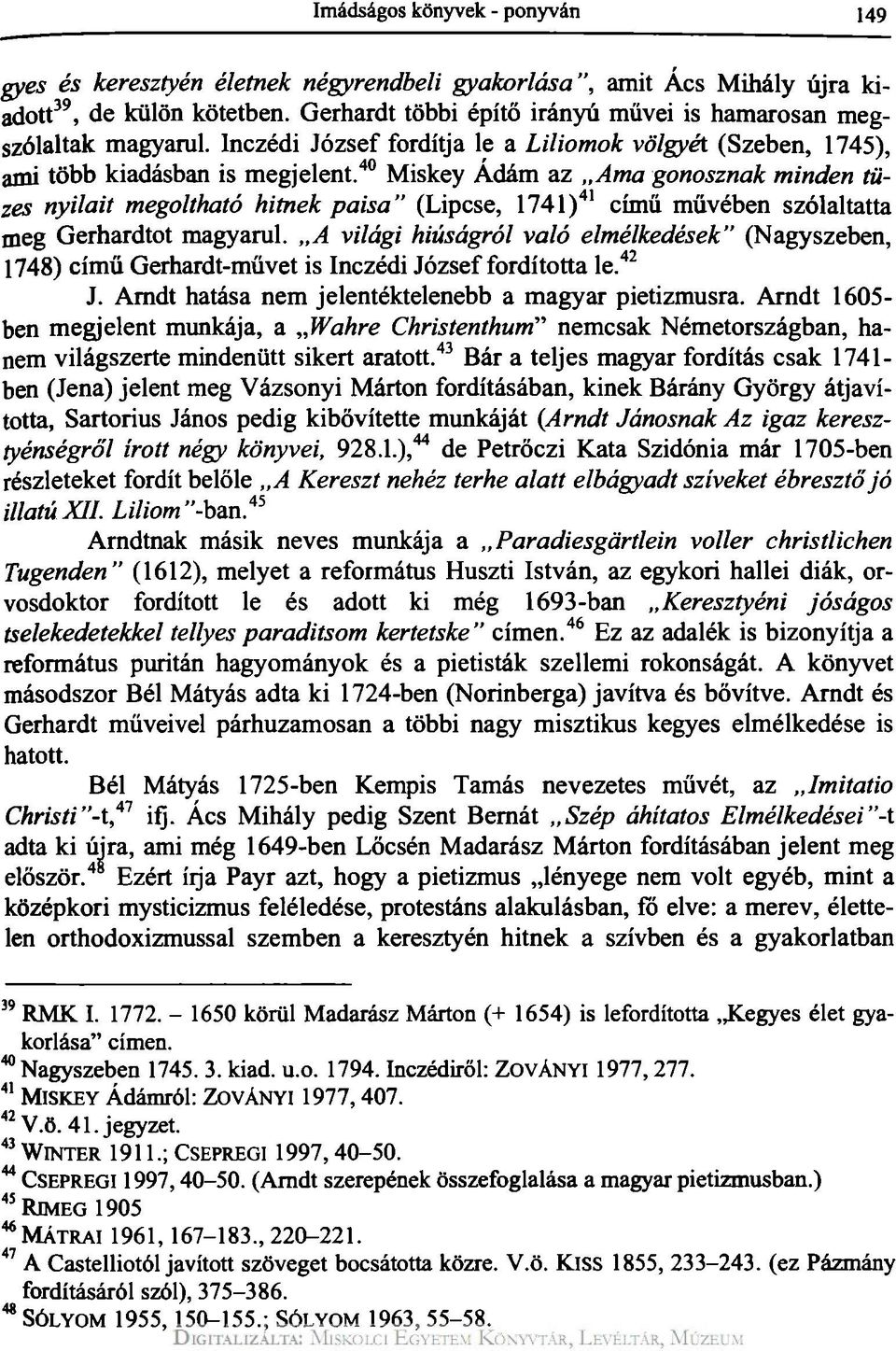 40 Miskey Ádám az Ama gonosznak minden tüzes nyilait megoltható hitnek paisa" (Lipcse, 1741) 41 című művében szólaltatta meg Gerhardtot magyarul.