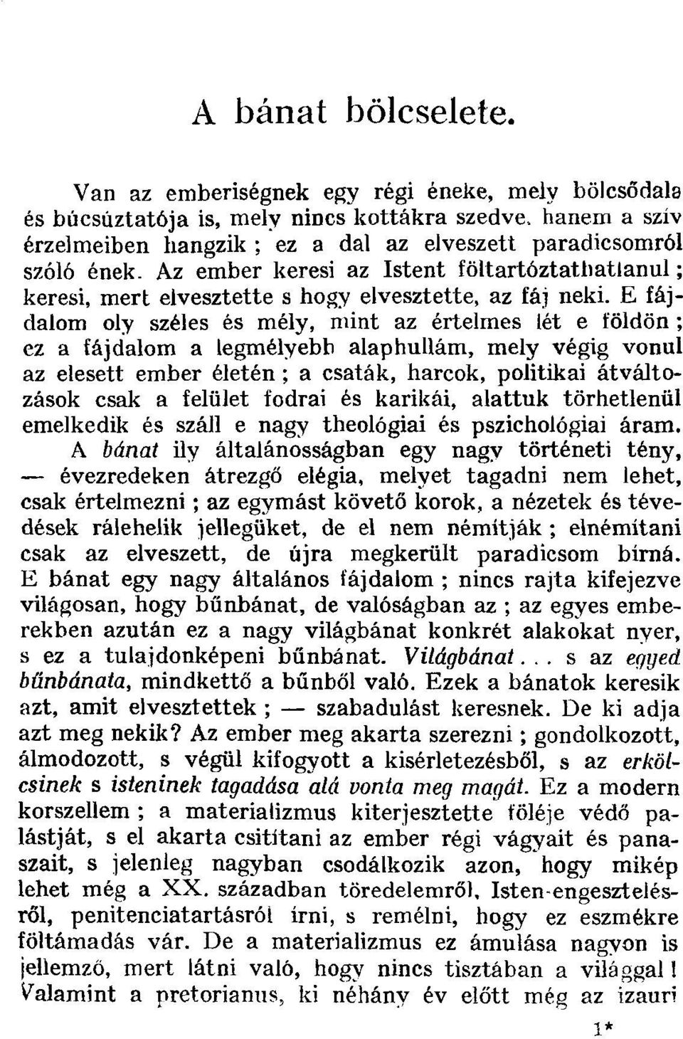 Az ember keresi az Istent föltartóztatbatlanul; keresi, mert elvesztette s hogy elvesztette, az fáj neki.