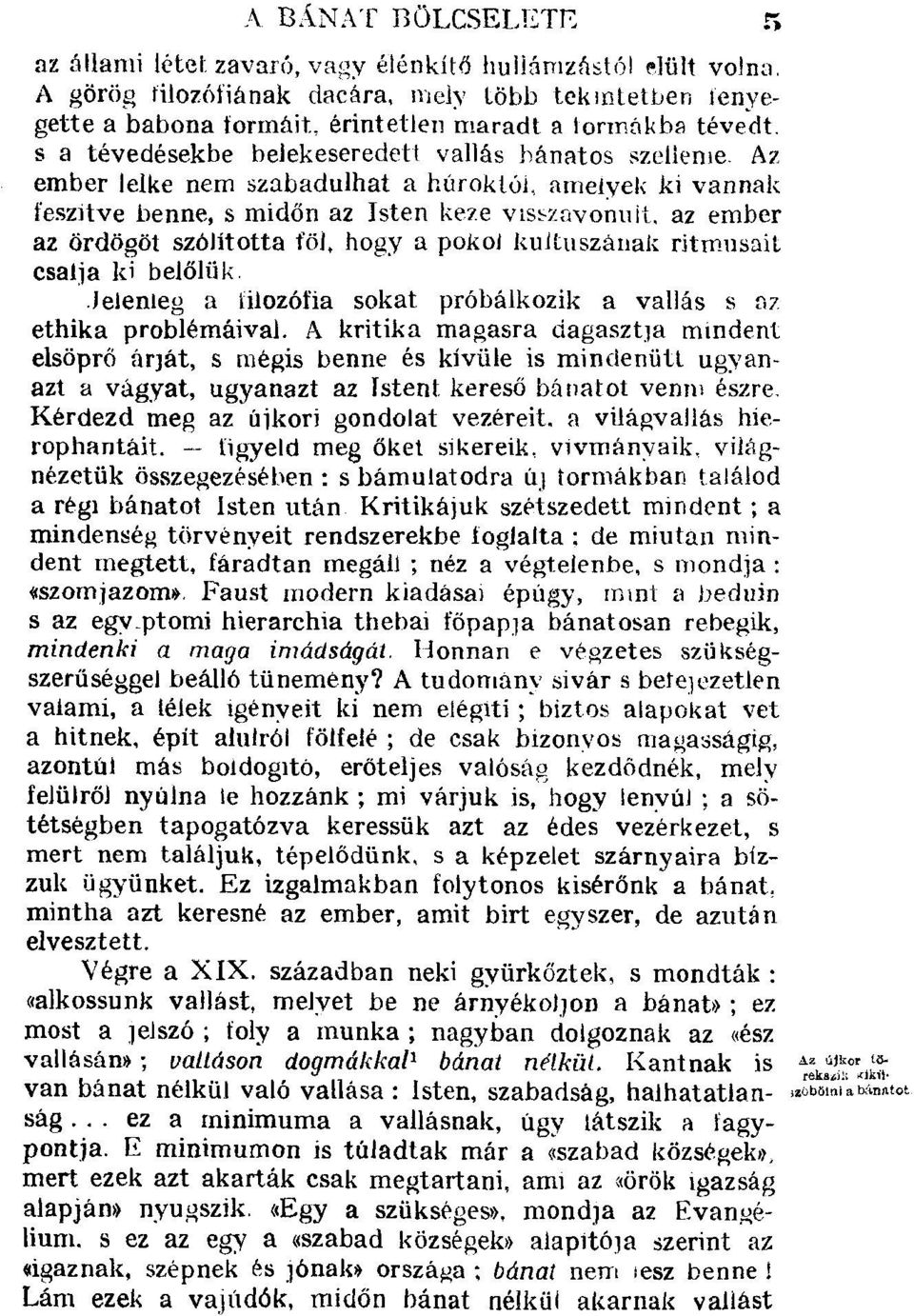 Az ember lelke nem szabadulhat a húroklói, amelyek ki vannak feszítve benne, s midőn az Isten keze visszavonult, az ember az ördögöt szólította föl, hogy a pokol kultuszának ritmusait csalja ki