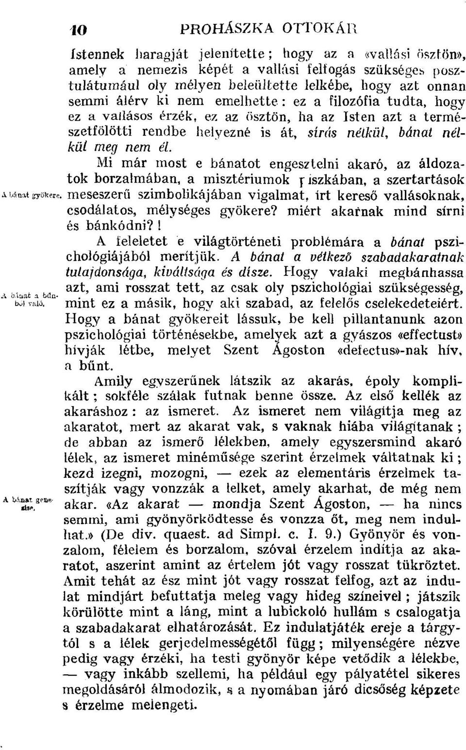 Mi már most e bánatot engesztelni akaró, az áldozatok borzalmában, a misztériumok riszkában, a szertartások AMmtsiyökeie.