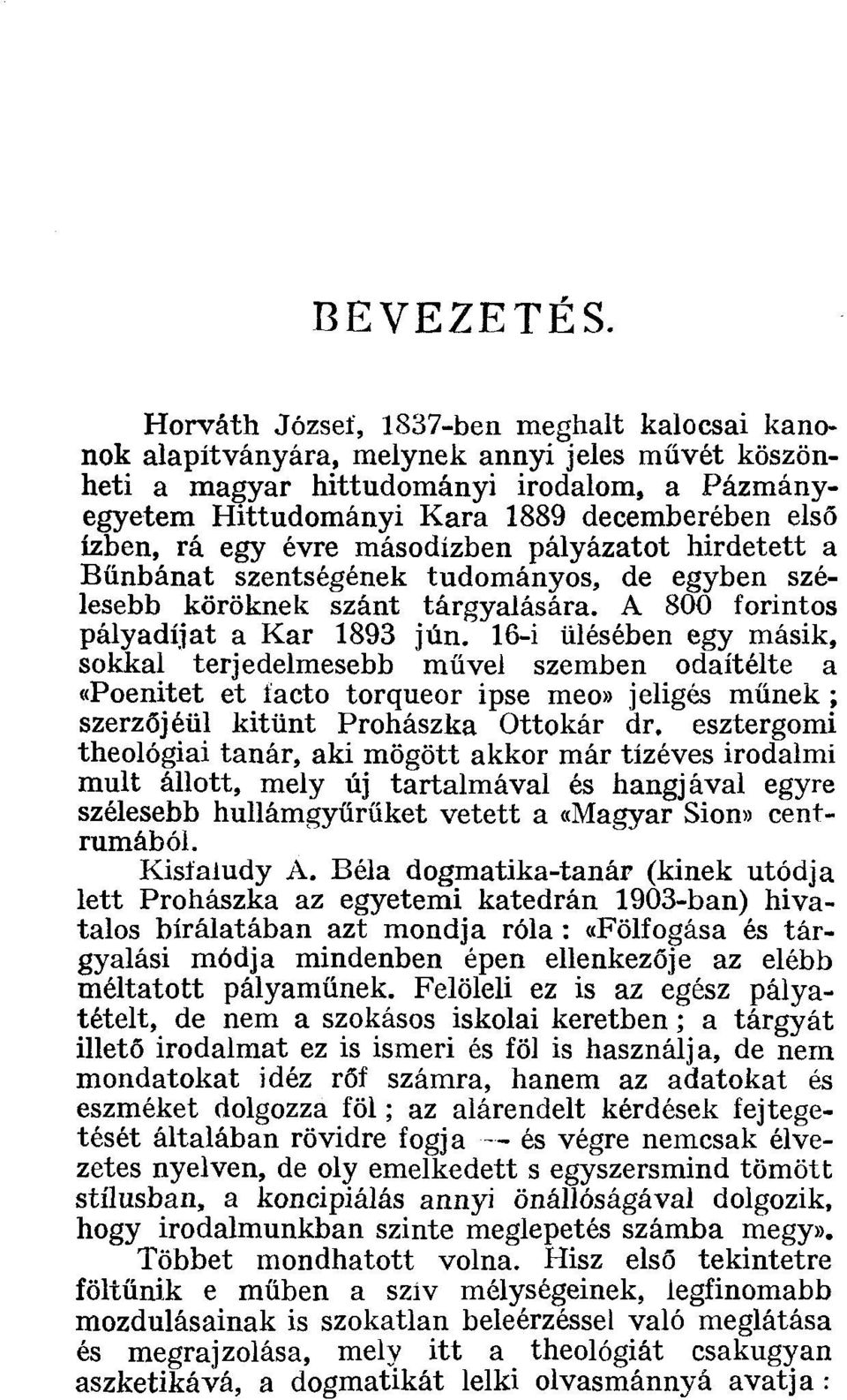 rá egy évre másodízben pályázatot hirdetett a Bűnbánat szentségének tudományos, de egyben szélesebb köröknek szánt tárgyalására. A 800 forintos pályadíjat a Kar 1893 jún.