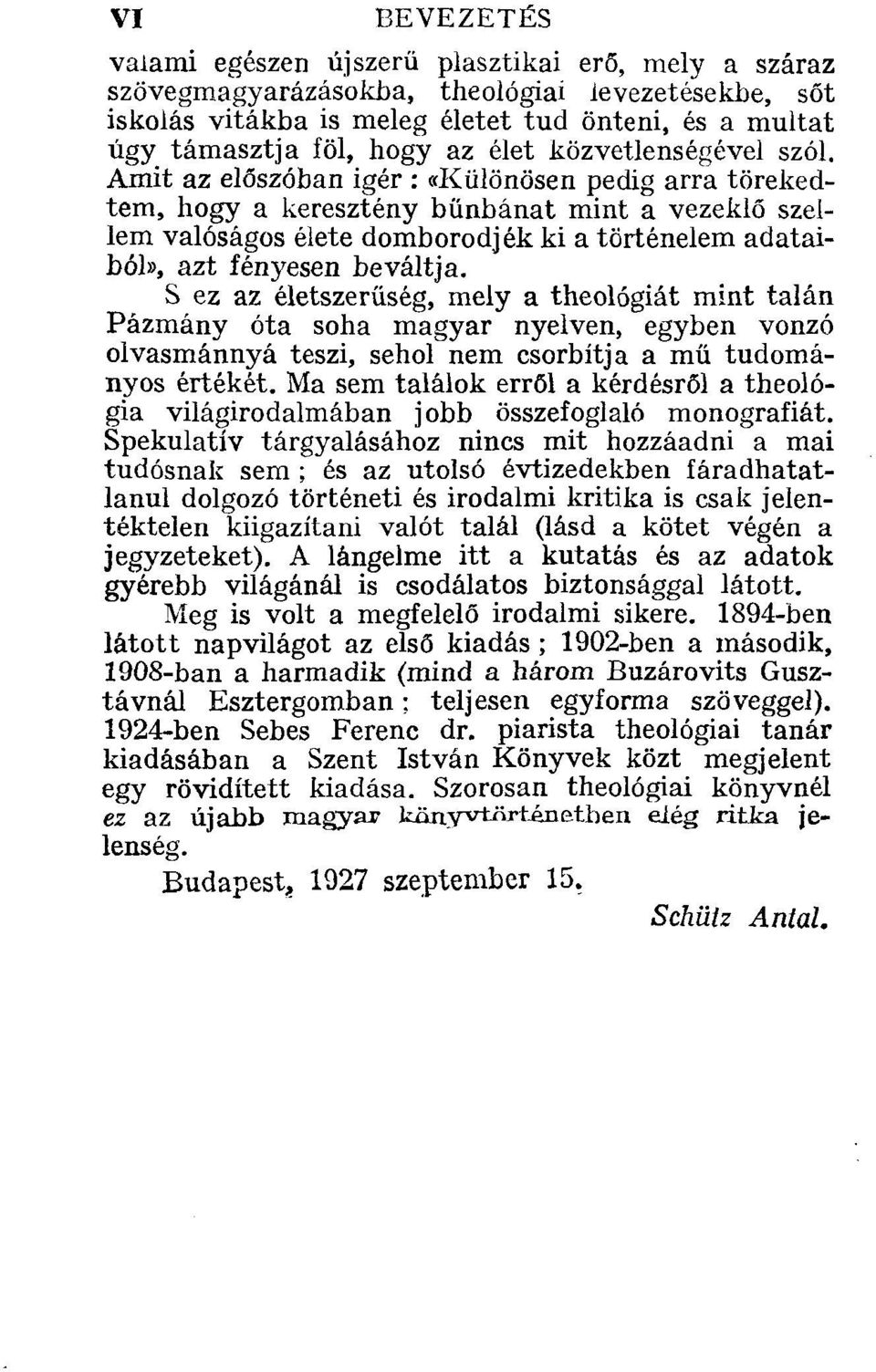 Amit az előszóban igér : «Különösen pedig arra törekedtem, hogy a keresztény bűnbánat mint a vezeklő szellem valóságos élete domborodjék ki a történelem adataiból», azt fényesen beváltja.