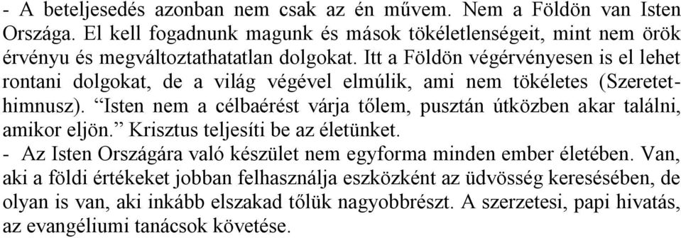 Itt a Földön végérvényesen is el lehet rontani dolgokat, de a világ végével elmúlik, ami nem tökéletes (Szeretethimnusz).