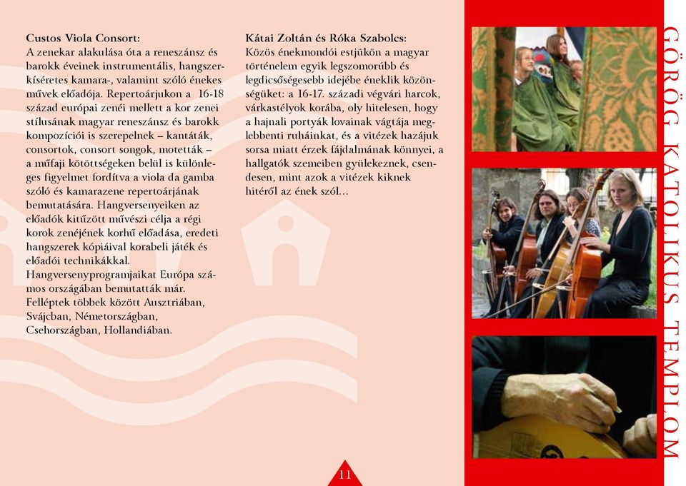 belül is különleges figyelmet fordítva a viola da gamba szóló és kamarazene repertoárjának bemutatására.