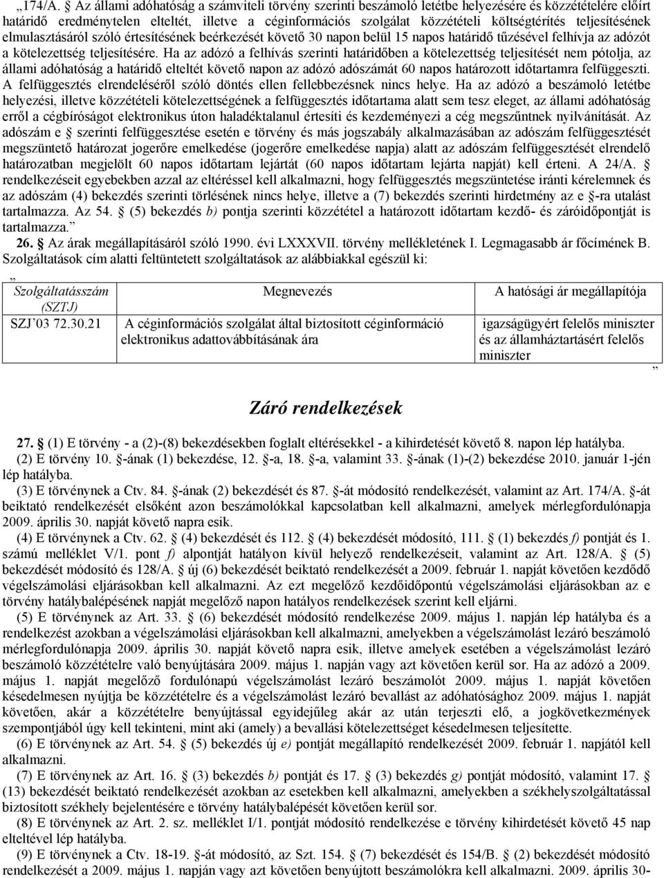 teljesítésének elmulasztásáról szóló értesítésének beérkezését követő 30 napon belül 15 napos határidő tűzésével felhívja az adózót a kötelezettség teljesítésére.