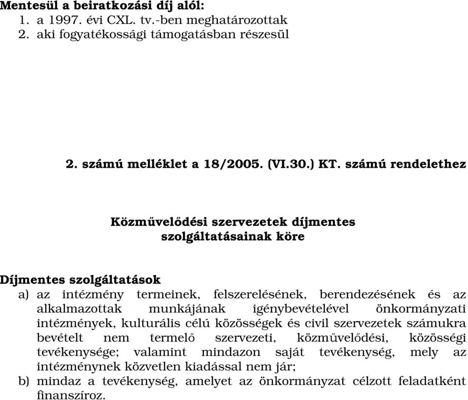 alkalmazottak munkájának igénybevételével önkormányzati intézmények, kulturális célú közösségek és civil szervezetek számukra bevételt nem termelő szervezeti, közművelődési,