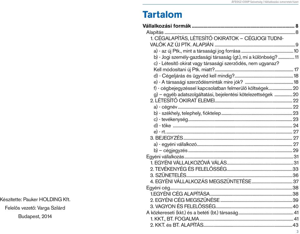 Kell módosítani új Ptk. miatt? 17 d) - Cégeljárás és ügyvéd kell mindig? 18 e) - A társasági szerződésminták mire jók?