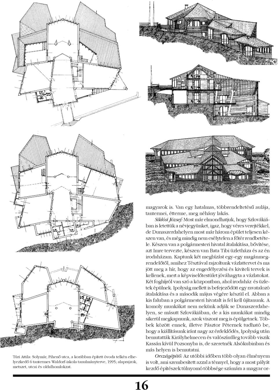 Siklósi József: Most már elmondhatjuk, hogy Szlovákiában is letettük a névjegyünket, igaz, hogy véres verejtékkel, de Dunaszerdahelyen most már három épület teljesen készen van, és még mindig nem