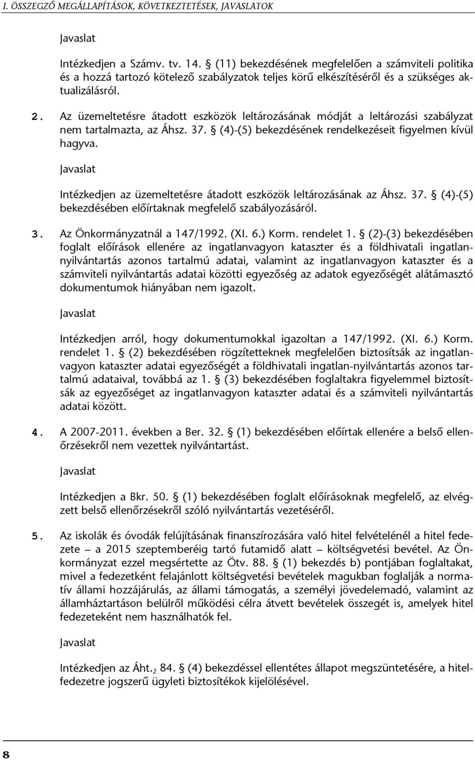 Az üzemeltetésre átadott eszközök leltározásának módját a leltározási szabályzat nem tartalmazta, az Áhsz. 37. (4)-(5) bekezdésének rendelkezéseit figyelmen kívül hagyva.