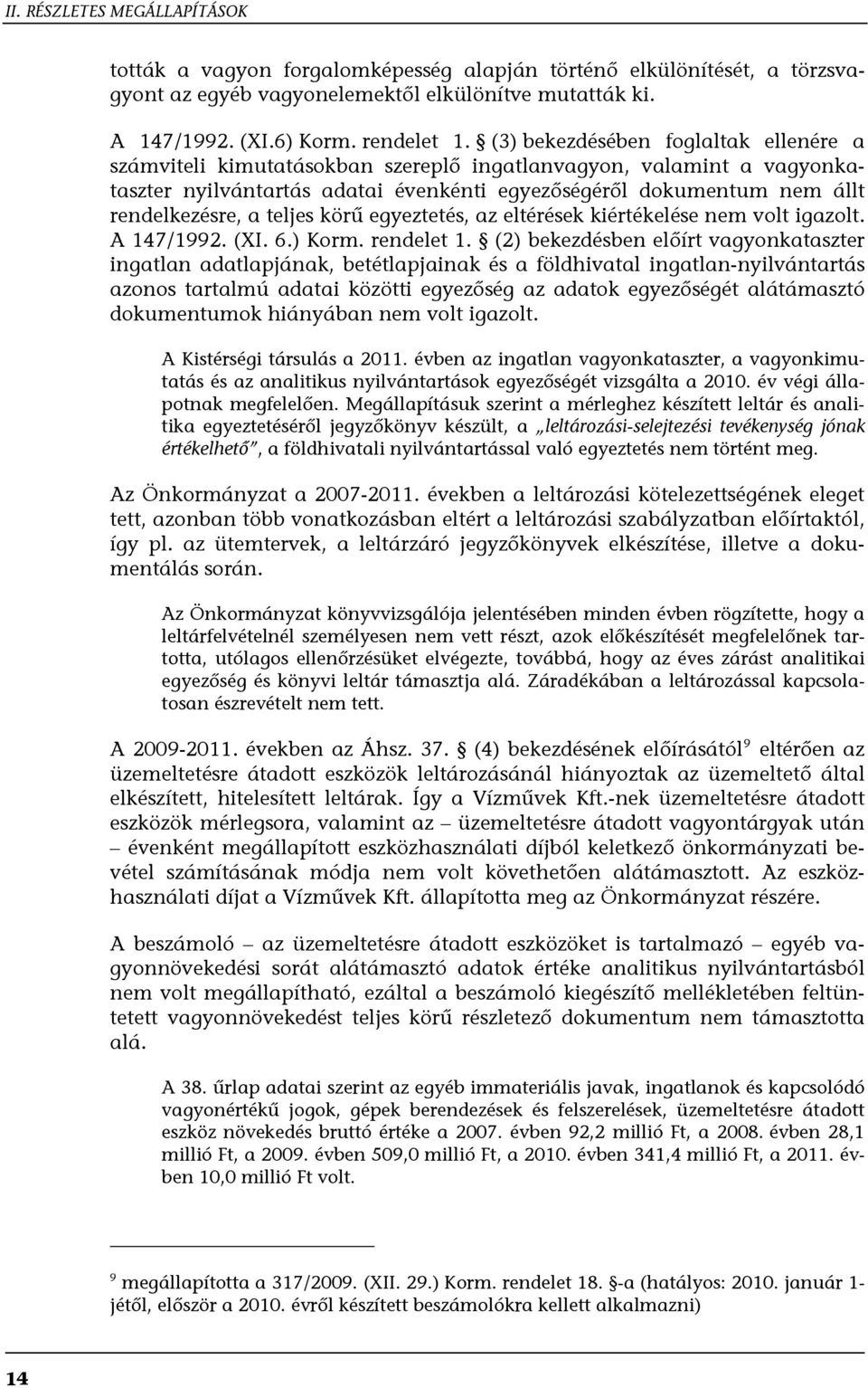 teljes körű egyeztetés, az eltérések kiértékelése nem volt igazolt. A 147/1992. (XI. 6.) Korm. rendelet 1.