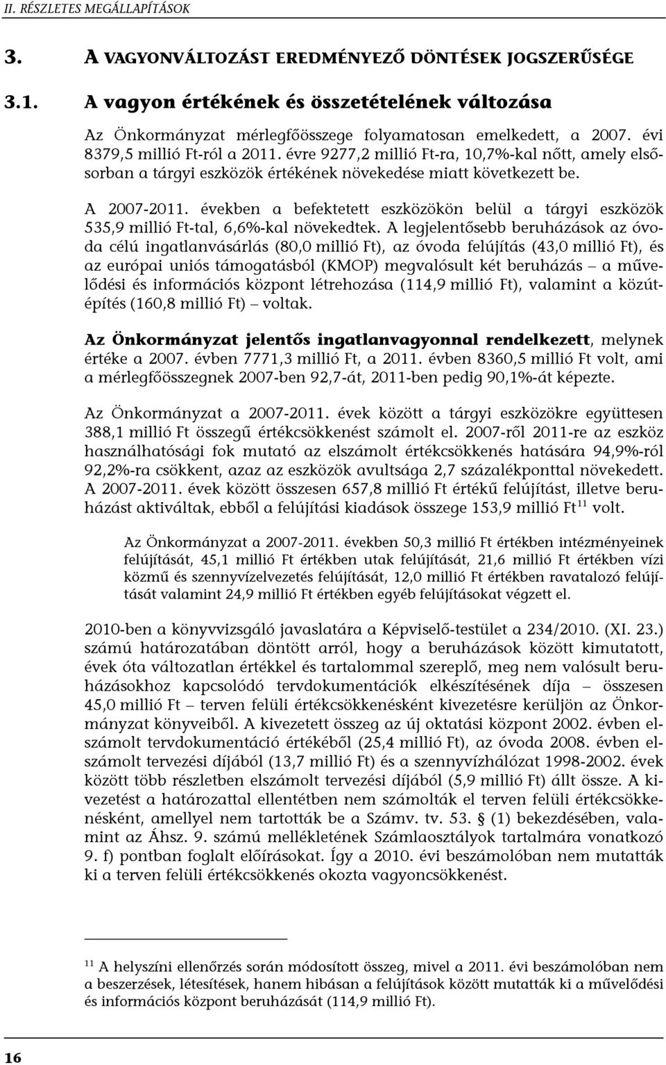 években a befektetett eszközökön belül a tárgyi eszközök 535,9 millió Ft-tal, 6,6%-kal növekedtek.