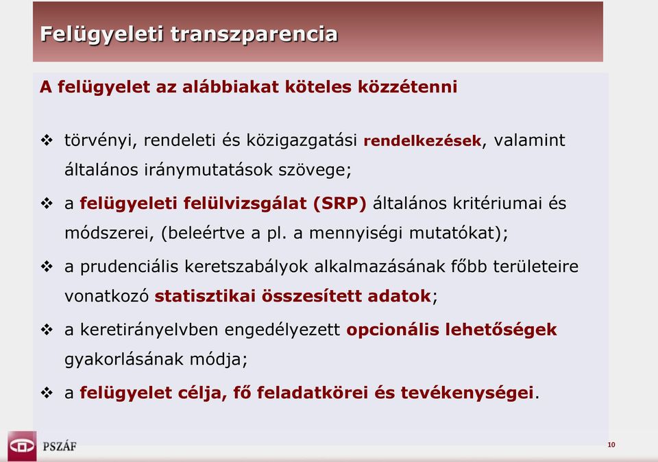 a mennyiségi mutatókat); a prudenciális keretszabályok alkalmazásának főbb területeire vonatkozó statisztikai összesített adatok;