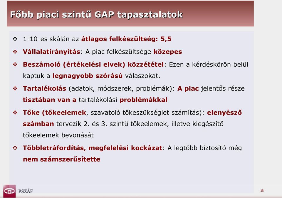 Tartalékolás (adatok, módszerek, problémák): A piac jelentős része tisztában van a tartalékolási problémákkal Tőke (tőkeelemek, szavatoló