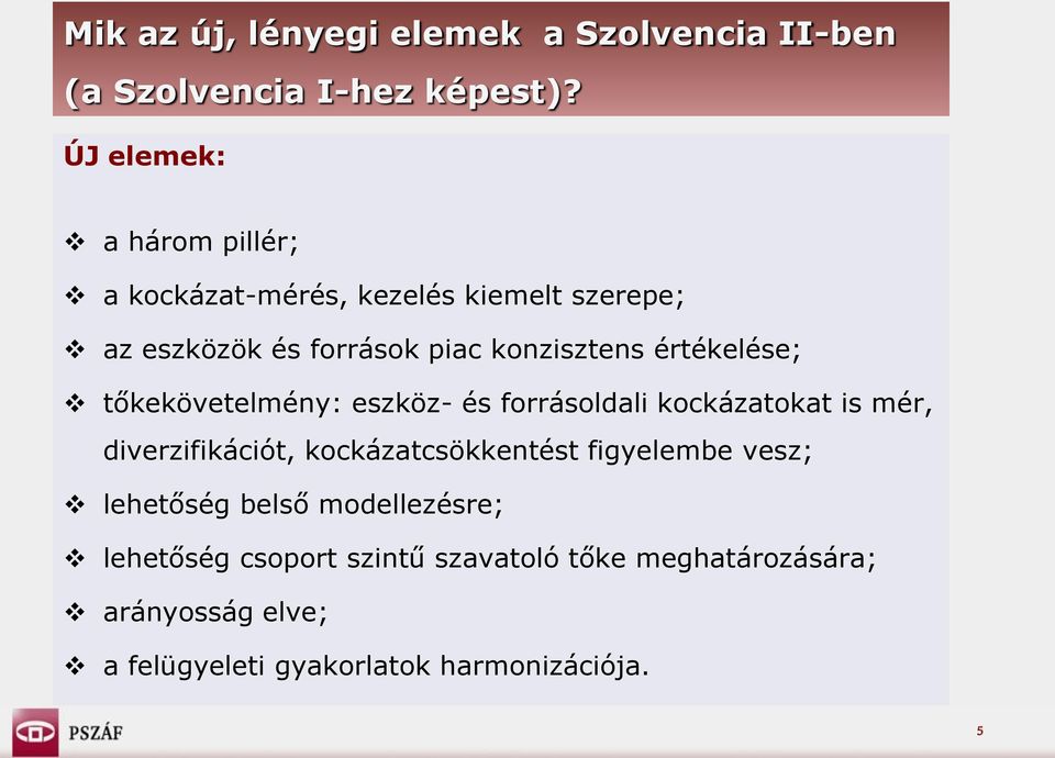 értékelése; tőkekövetelmény: eszköz- és forrásoldali kockázatokat is mér, diverzifikációt, kockázatcsökkentést