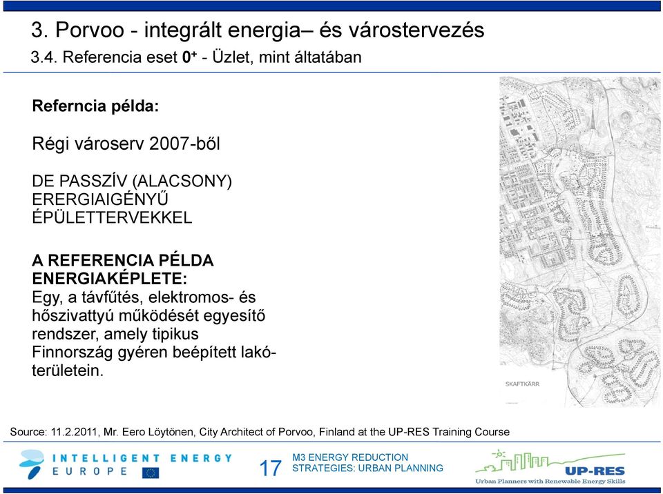 ERERGIAIGÉNYŰ ÉPÜLETTERVEKKEL A REFERENCIA PÉLDA ENERGIAKÉPLETE: Egy, a távfűtés, elektromos- és hőszivattyú