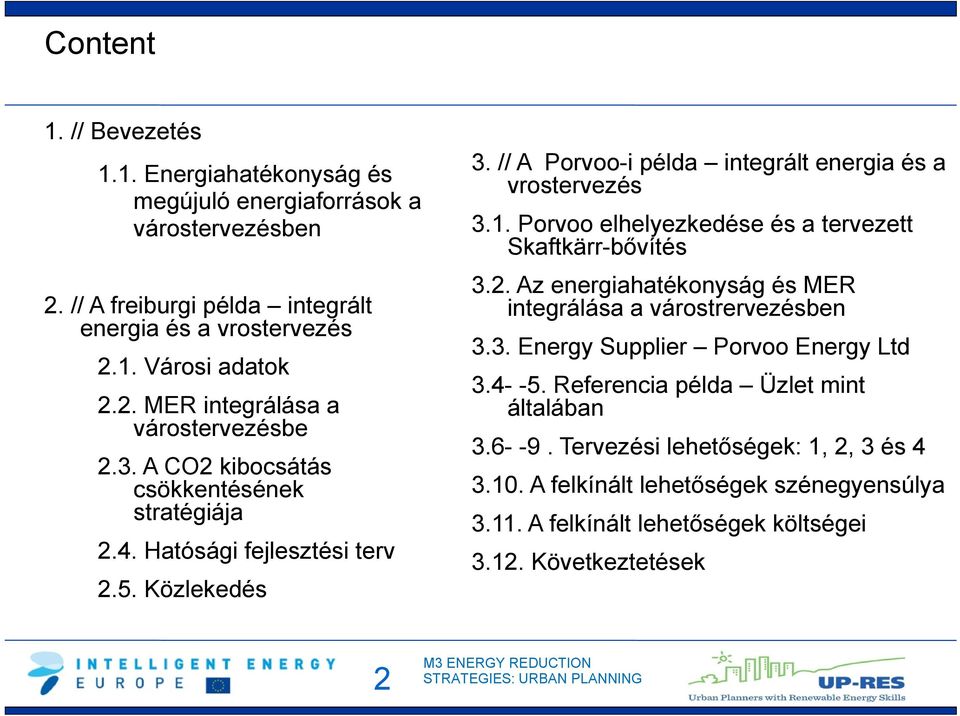 Porvoo elhelyezkedése és a tervezett Skaftkärr-bővítés 3.2. Az energiahatékonyság és MER integrálása a várostrervezésben 3.3. Energy Supplier Porvoo Energy Ltd 3.4- -5.