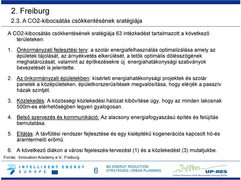 építkezésekre új energiahatákonysági szabványok bevezetését is jelentette. 2.