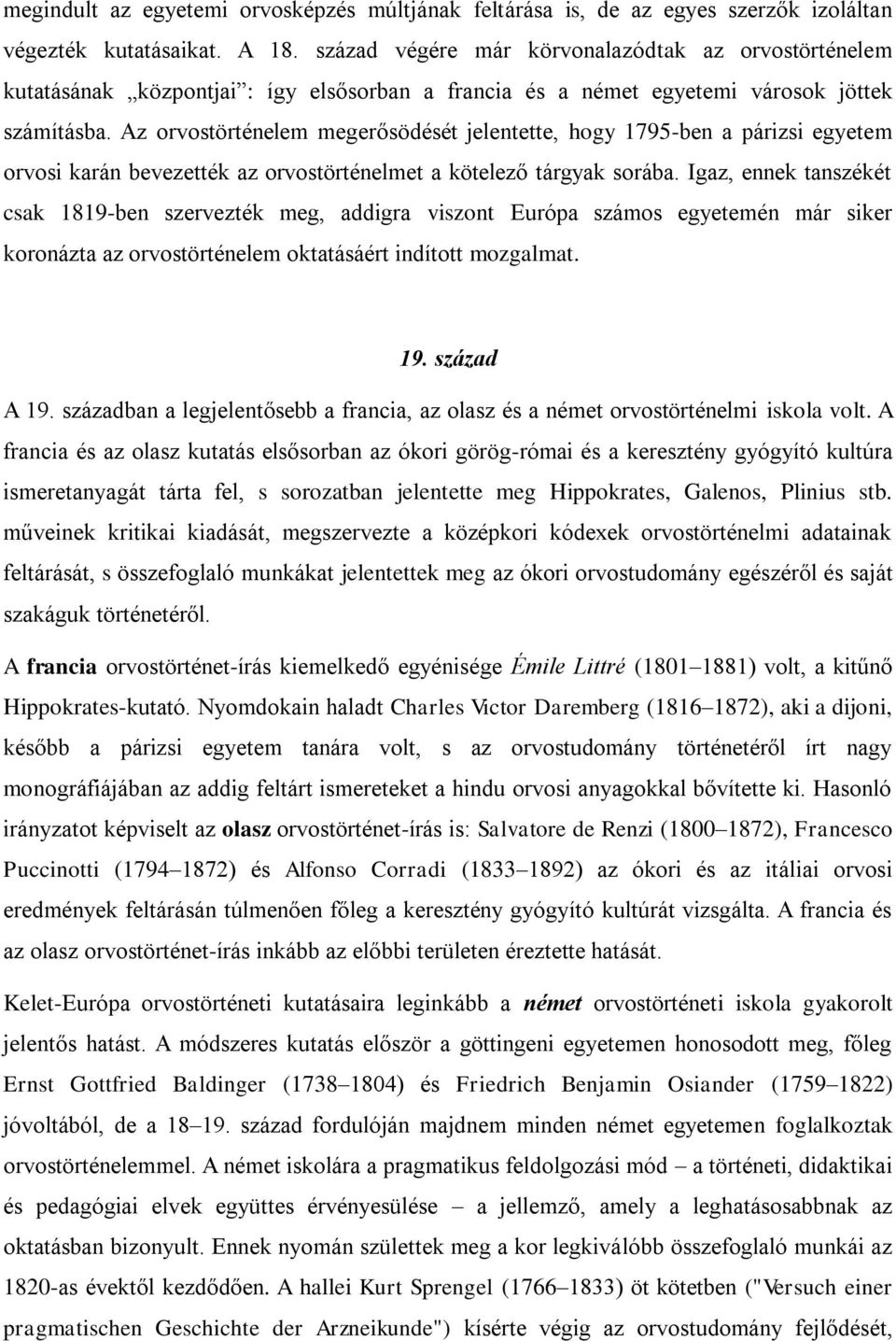 Az orvostörténelem megerősödését jelentette, hogy 1795-ben a párizsi egyetem orvosi karán bevezették az orvostörténelmet a kötelező tárgyak sorába.