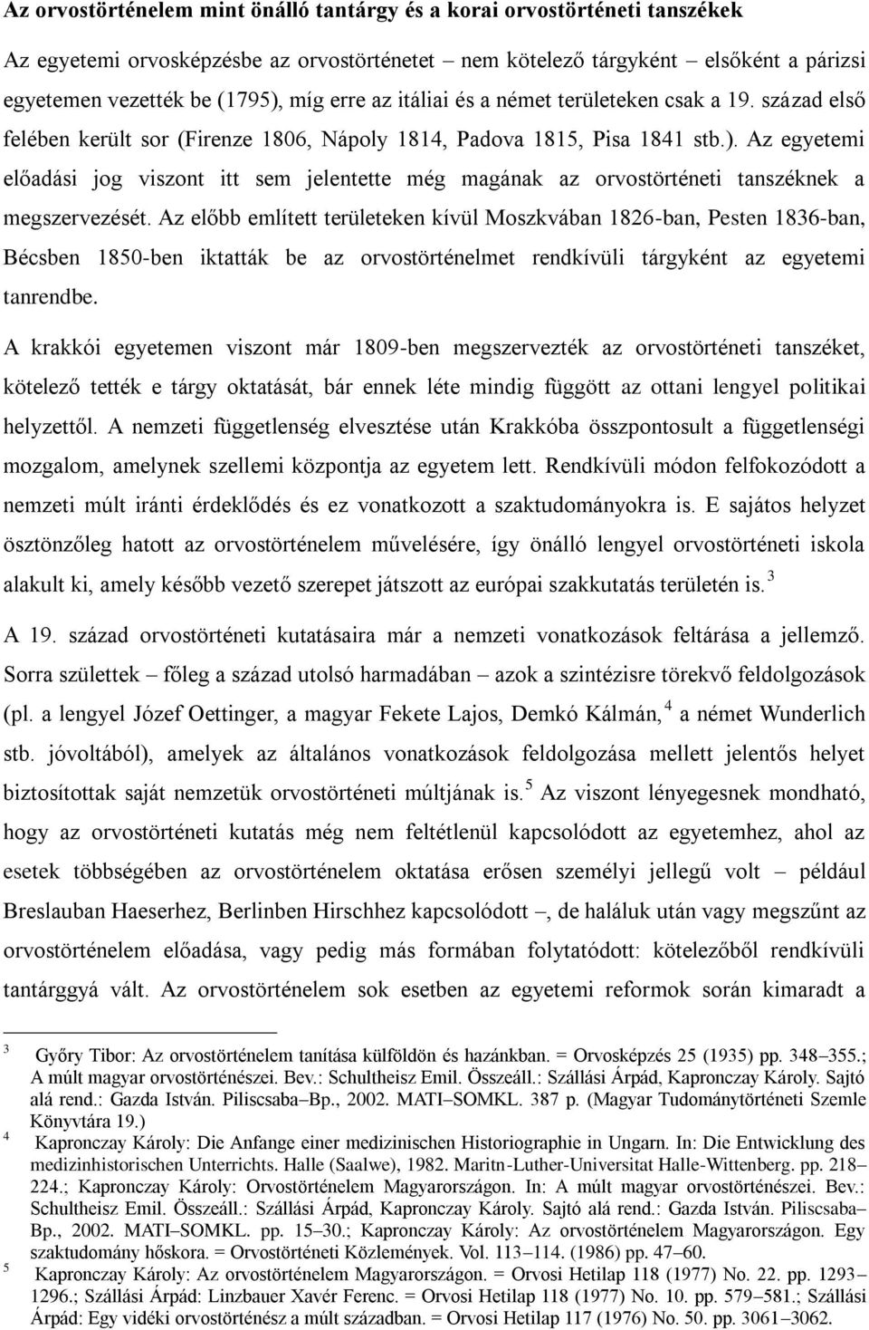 Az egyetemi előadási jog viszont itt sem jelentette még magának az orvostörténeti tanszéknek a megszervezését.