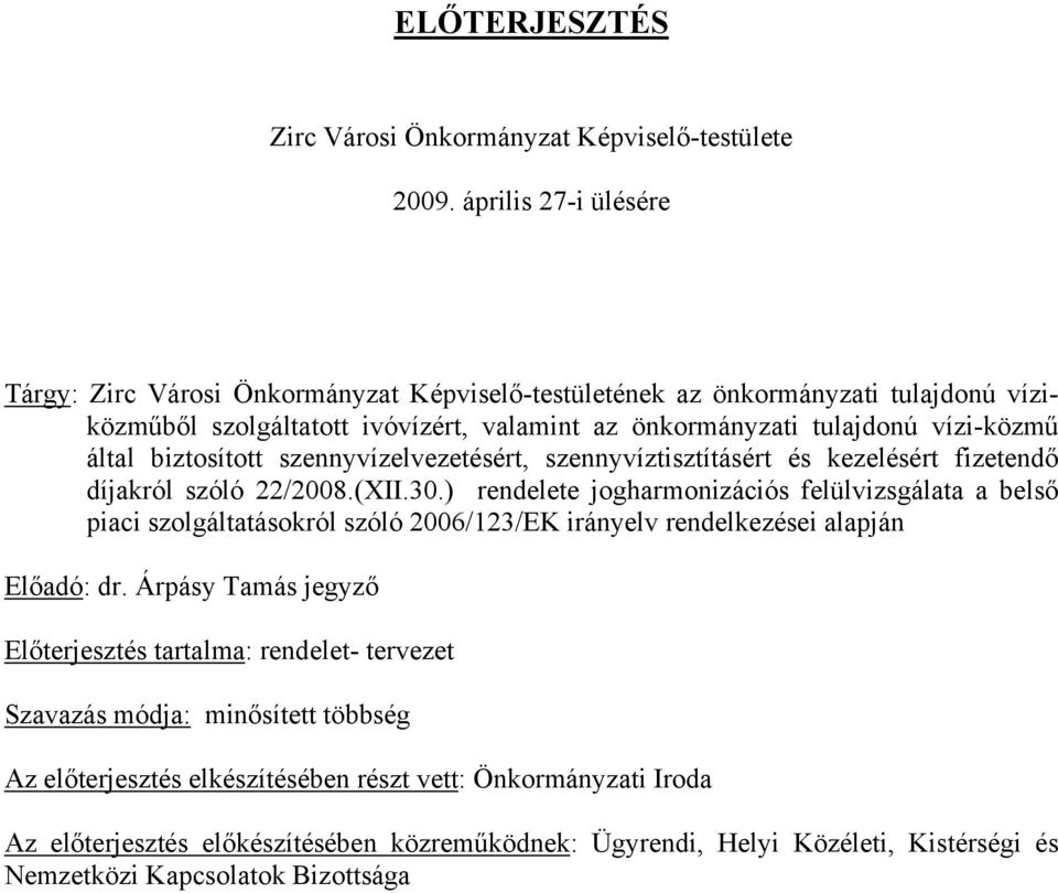 biztosított szennyvízelvezetésért, szennyvíztisztításért és kezelésért fizetendő díjakról szóló 22/2008.(XII.30.