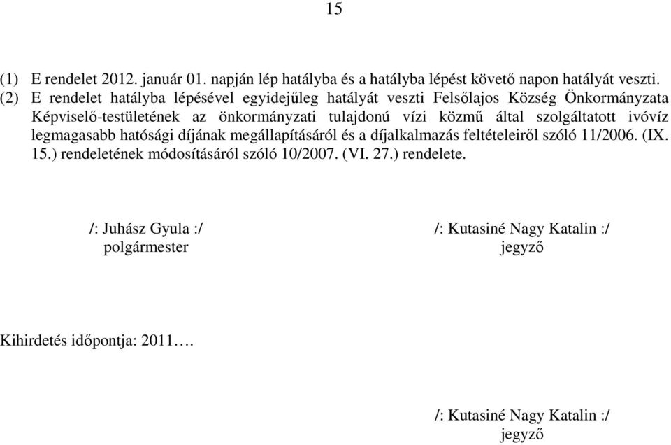 vízi közmő által szolgáltatott ivóvíz legmagasabb hatósági díjának megállapításáról és a díjalkalmazás feltételeirıl szóló 11/2006. (IX. 15.