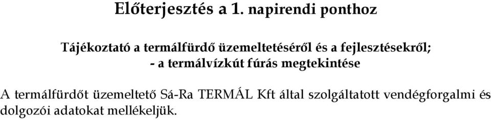 és a fejlesztésekről; - a termálvízkút fúrás megtekintése A