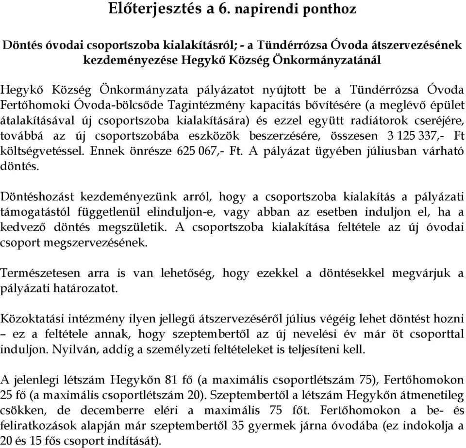 Tündérrózsa Óvoda Fertőhomoki Óvoda-bölcsőde Tagintézmény kapacitás bővítésére (a meglévő épület átalakításával új csoportszoba kialakítására) és ezzel együtt radiátorok cseréjére, továbbá az új