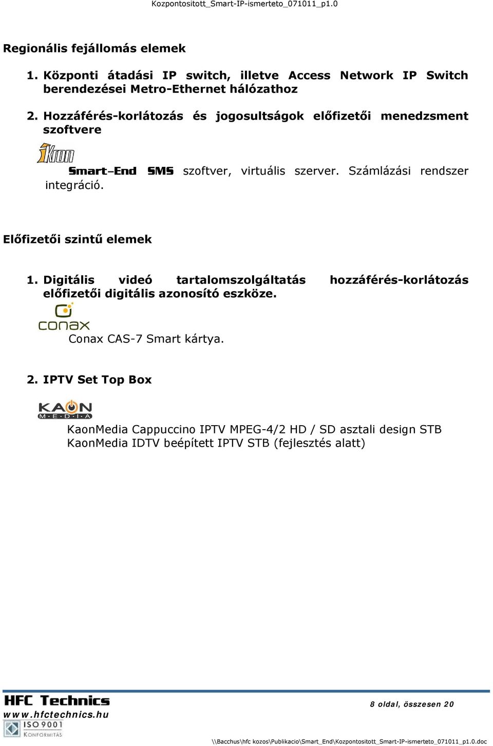 Előfizetői szintű elemek 1. Digitális videó tartalomszolgáltatás hozzáférés-korlátozás előfizetői digitális azonosító eszköze.