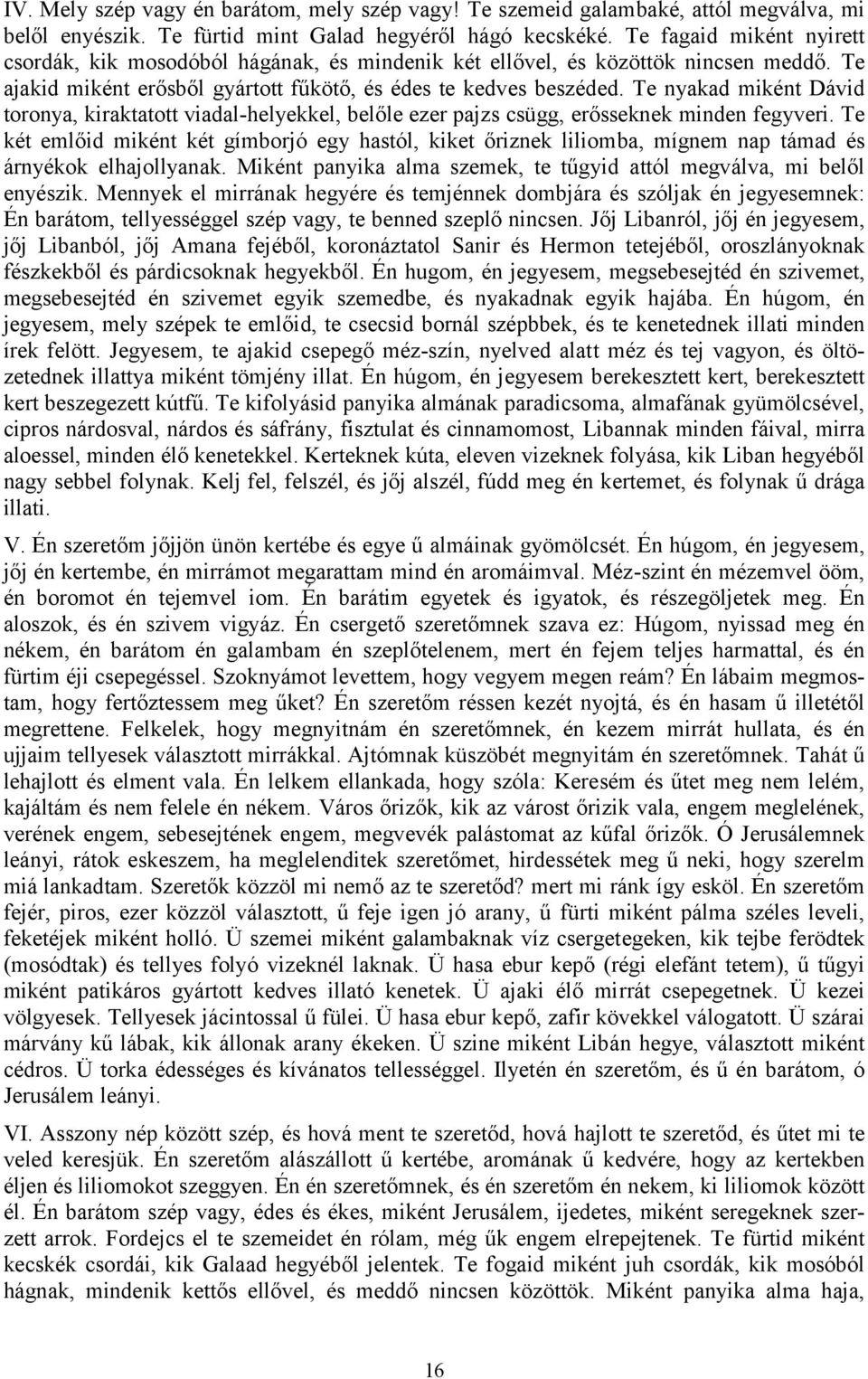 Te nyakad miként Dávid toronya, kiraktatott viadal-helyekkel, belőle ezer pajzs csügg, erősseknek minden fegyveri.