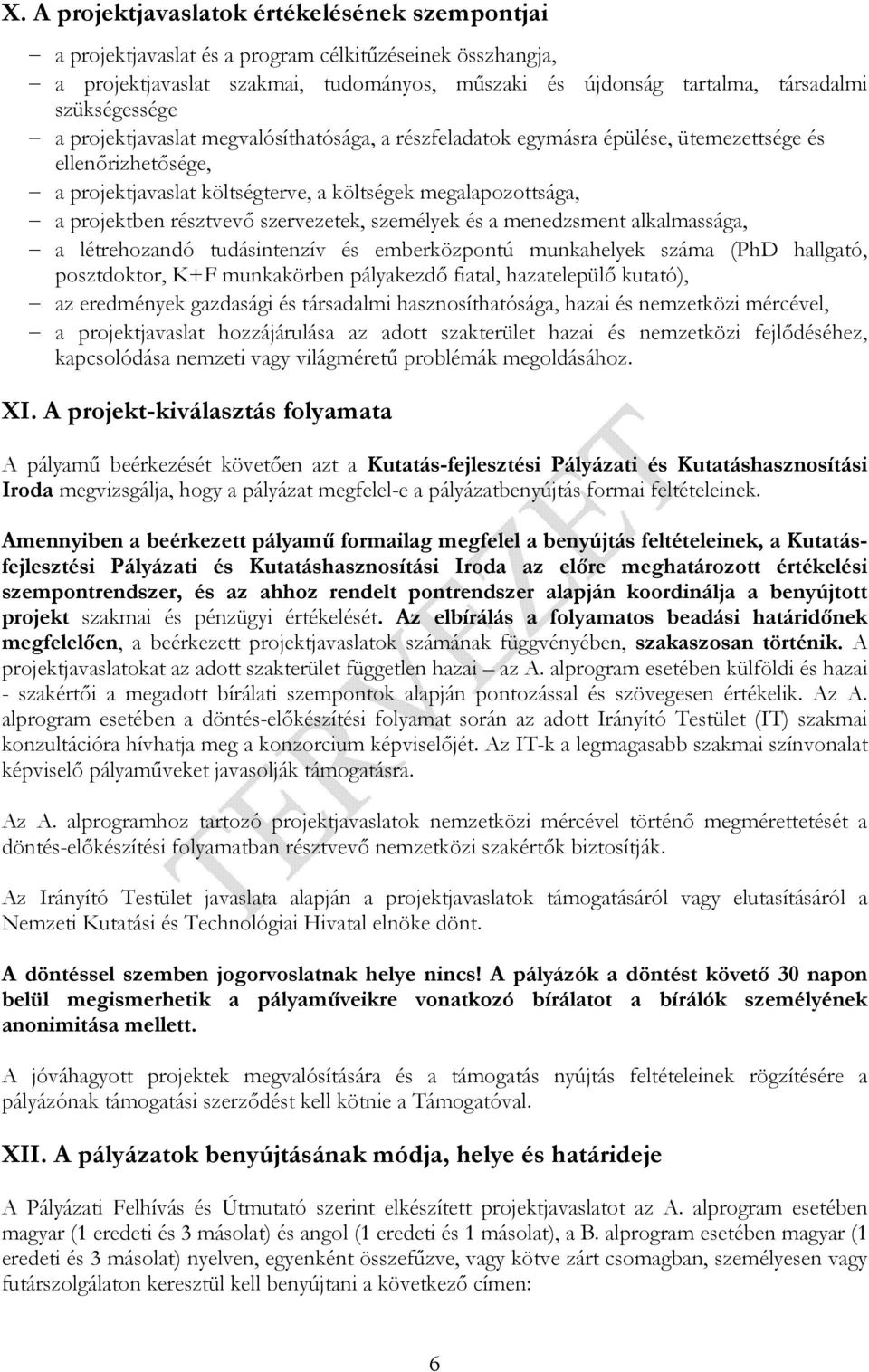 résztvev, szervezetek, személyek és a menedzsment alkalmassága, a létrehozandó tudásintenzív és emberközpontú munkahelyek száma (PhD hallgató, posztdoktor, K+F munkakörben pályakezd, fiatal,