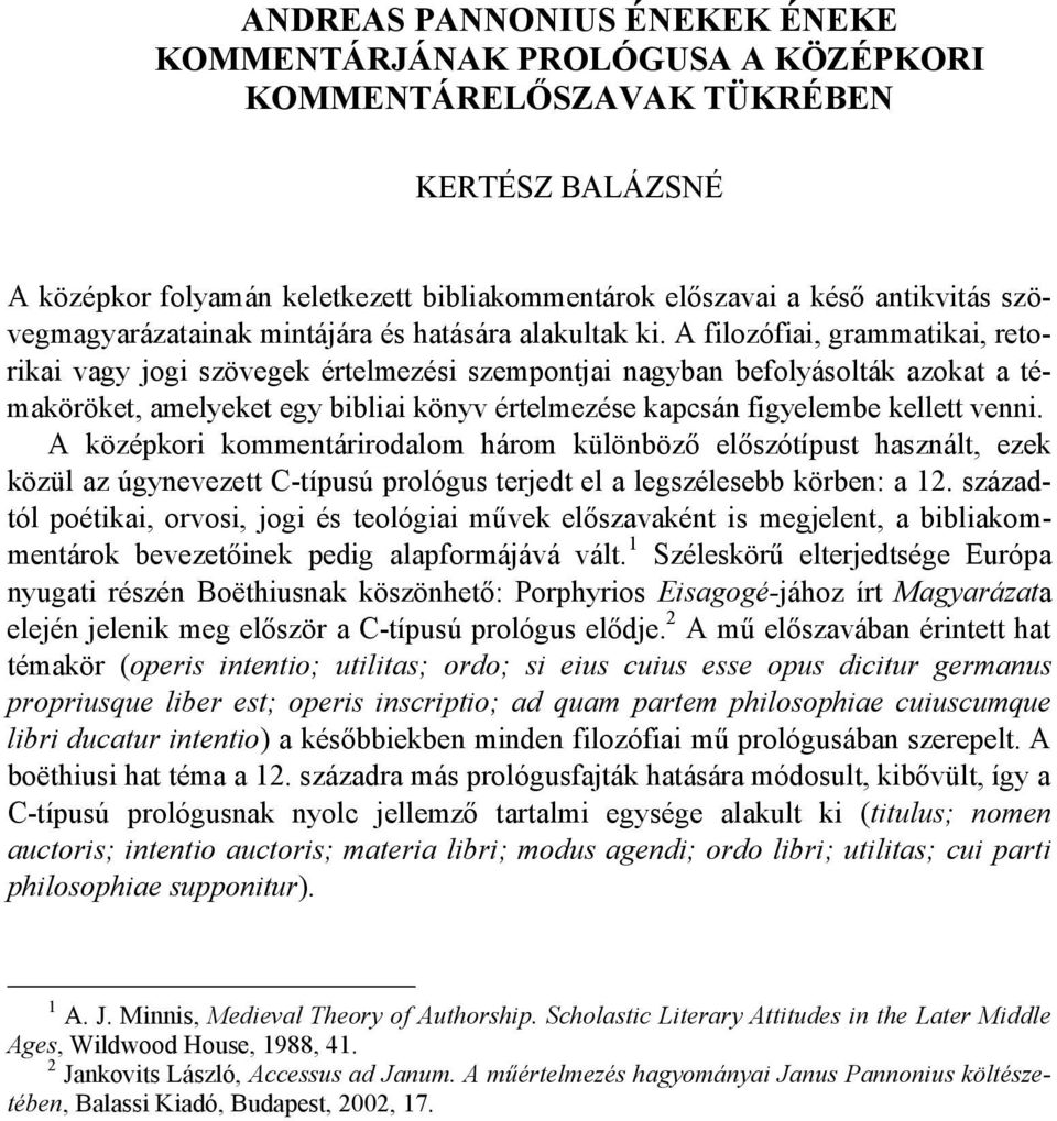 A filozófiai, grammatikai, retorikai vagy jogi szövegek értelmezési szempontjai nagyban befolyásolták azokat a témaköröket, amelyeket egy bibliai könyv értelmezése kapcsán figyelembe kellett venni.