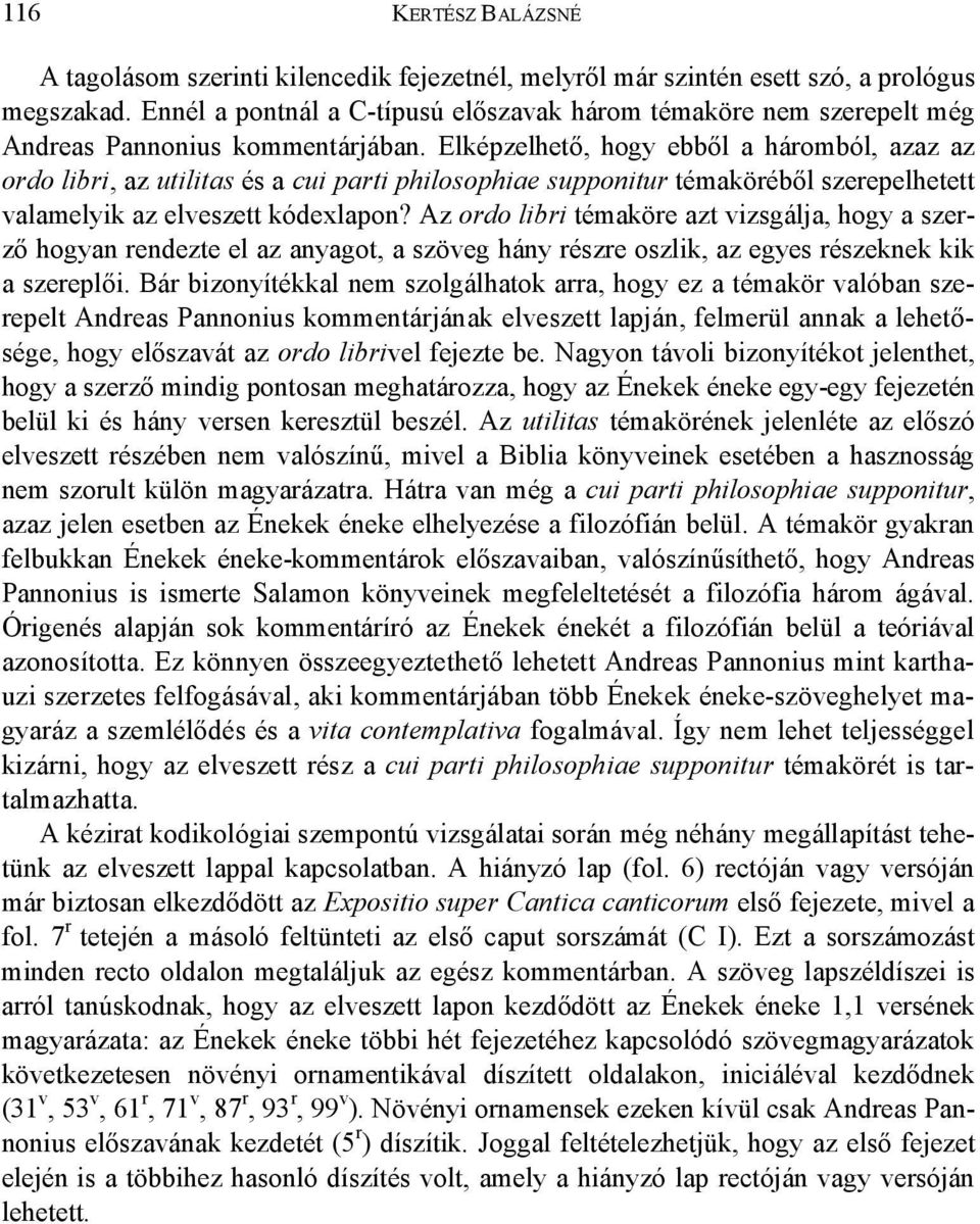 Elképzelhető, hogy ebből a háromból, azaz az ordo libri, az utilitas és a cui parti philosophiae supponitur témaköréből szerepelhetett valamelyik az elveszett kódexlapon?