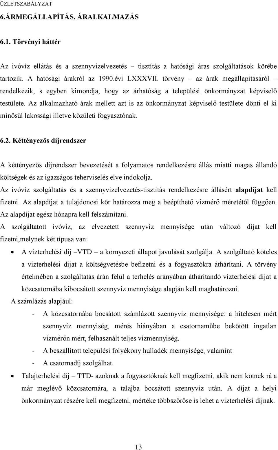 Az alkalmazható árak mellett azt is az önkormányzat képviselő testülete dönti el ki minősül lakossági illetve közületi fogyasztónak. 6.2.