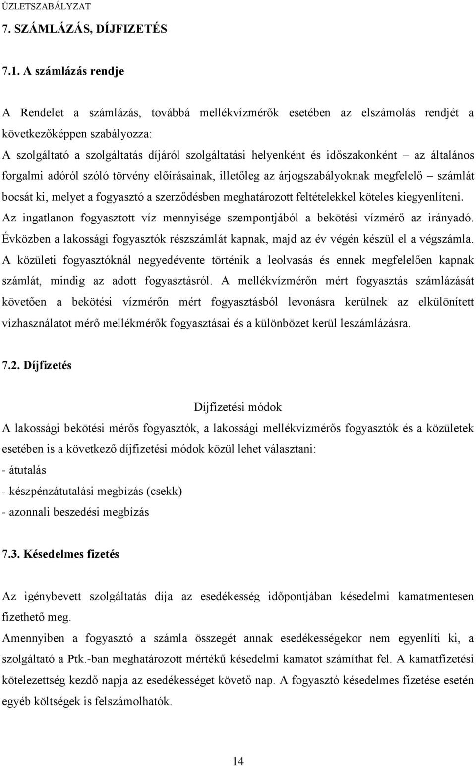 időszakonként az általános forgalmi adóról szóló törvény előírásainak, illetőleg az árjogszabályoknak megfelelő számlát bocsát ki, melyet a fogyasztó a szerződésben meghatározott feltételekkel