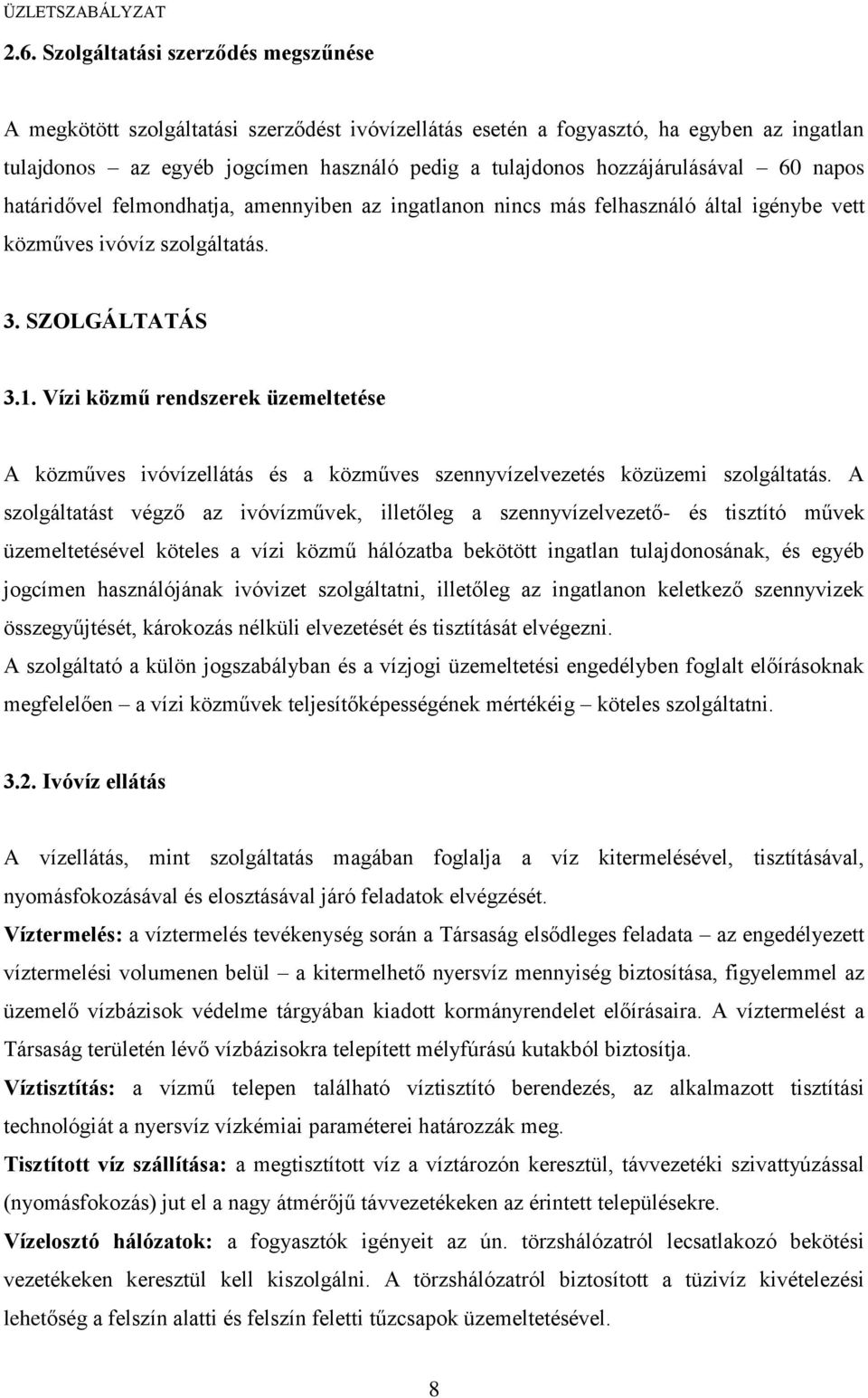 Vízi közmű rendszerek üzemeltetése A közműves ivóvízellátás és a közműves szennyvízelvezetés közüzemi szolgáltatás.