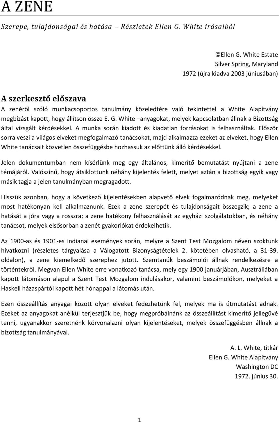 kapott, hogy állítson össze E. G. White anyagokat, melyek kapcsolatban állnak a Bizottság által vizsgált kérdésekkel. A munka során kiadott és kiadatlan forrásokat is felhasználtak.