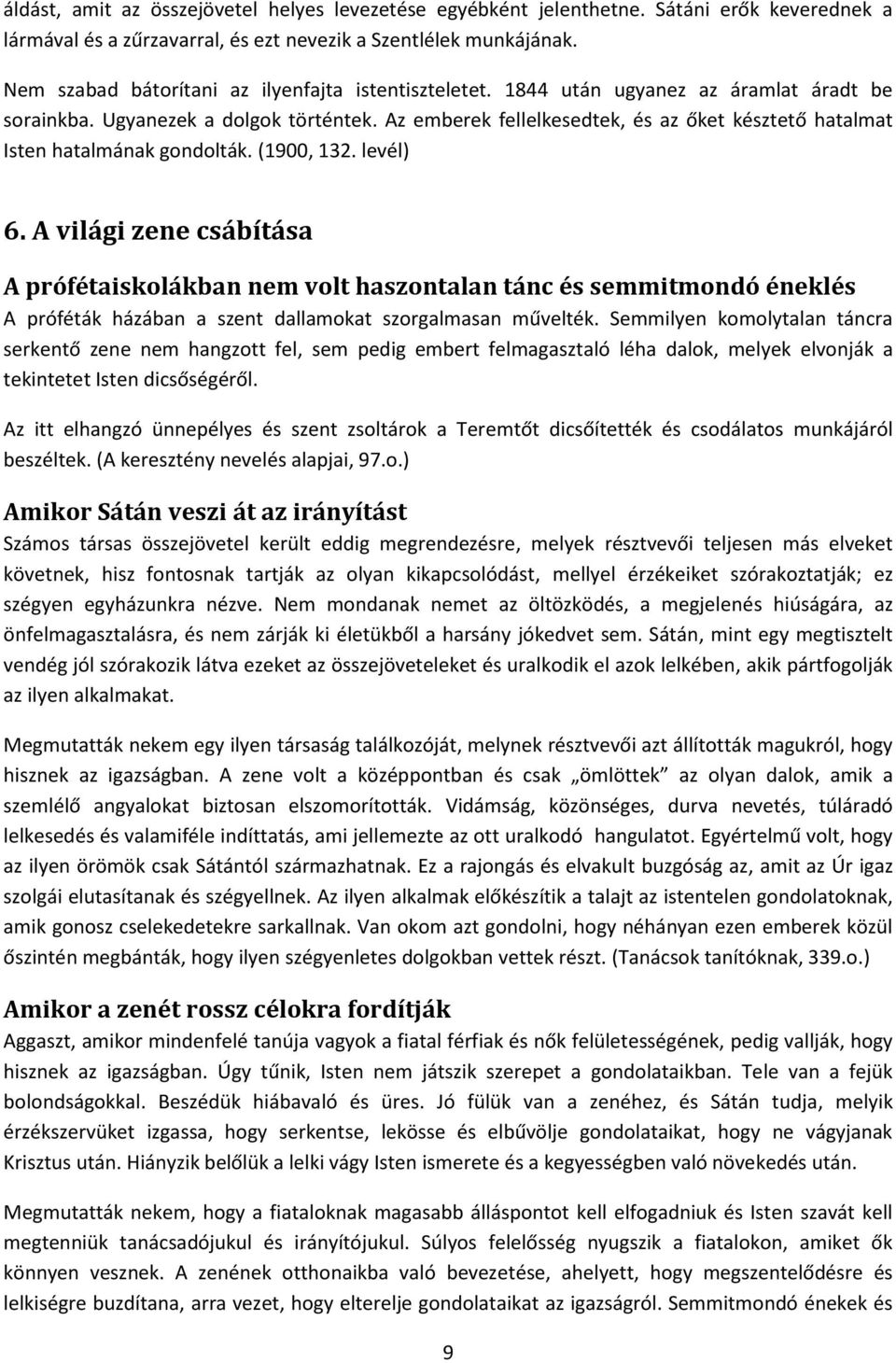 Az emberek fellelkesedtek, és az őket késztető hatalmat Isten hatalmának gondolták. (1900, 132. levél) 6.